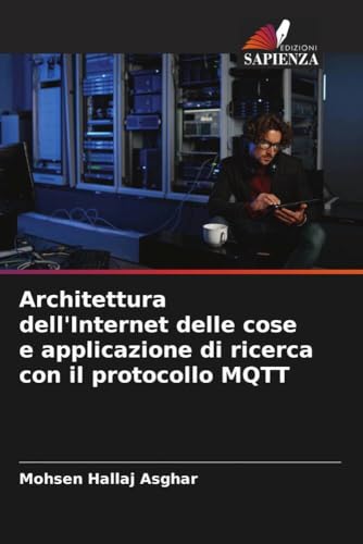 Architettura dell'Internet delle cose e applicazione di ricerca con il protocollo MQTT von Edizioni Sapienza