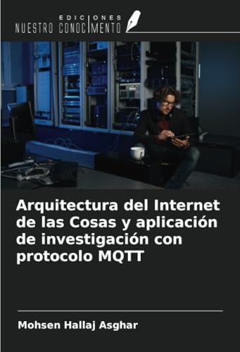Arquitectura del Internet de las Cosas y aplicación de investigación con protocolo MQTT Arquitectura del Internet de las Cosas y aplicación de investigación con protocolo MQTT