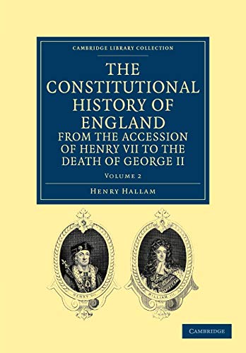 The Constitutional History of England from the Accession of Henry VII to the Death of George II - Volume 2 (Cambridge Library Collection - History, Band 2)