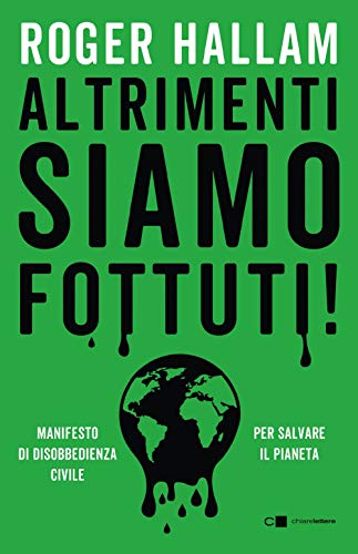 Altrimenti siamo fottuti! Manifesto di disobbedienza civile. Per salvare il pianeta von Chiarelettere