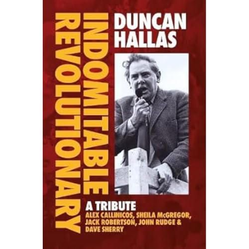 Duncan Hallas: Indomitable Revolutionary: A Tribute