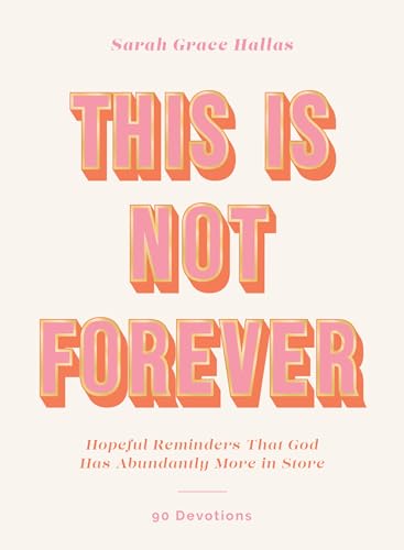 This Is Not Forever: Hopeful Reminders That God Has Abundantly More in Store (90 Devotions) von Zondervan
