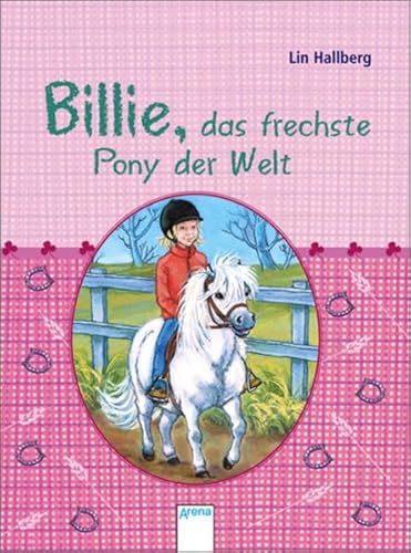 Billie, das frechste Pony der Welt: Sammelband enthält "Frechdachs Billie, liebster Freund" und "Billie und das kleine Fohlen": Dieser Sammelband ... liebster Freund; Billie und das kleine Fohlen