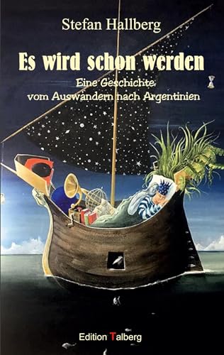 Es wird schon werden: Eine Geschichte vom Auswandern nach Argentinien