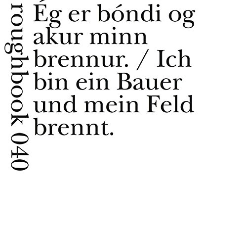Ich bin ein Bauer und mein Feld brennt: aus dem Isländischen im Zustand vulkanischer Trance übersetzt und herausgegeben von Christian Filips (roughbooks) von Urs Engeler