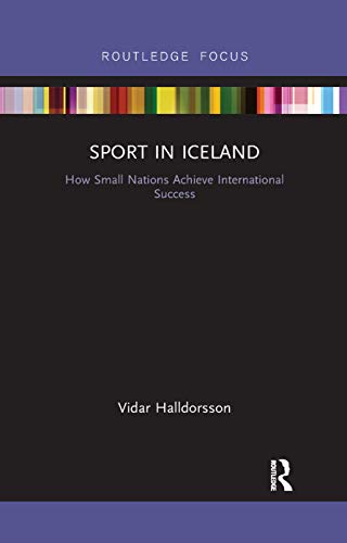 Sport in Iceland: How Small Nations Achieve International Success (Routledge Focus on Sport, Culture and Society) von Routledge