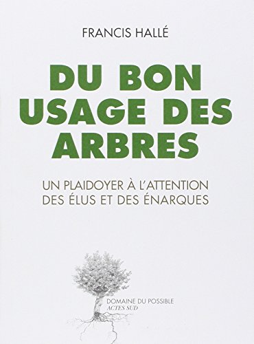 Du bon usage des arbres: Un plaidoyer à l'attention des élus et des énarques