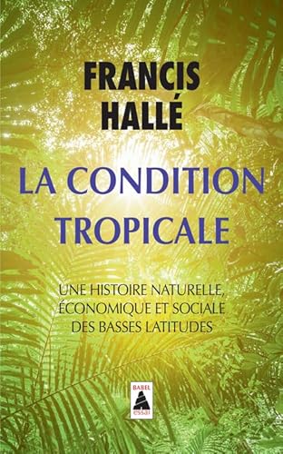 La Condition tropicale: Une histoire naturelle, économique et sociale des basses latitudes von Actes Sud