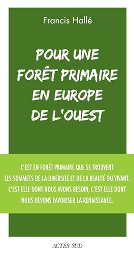 Pour une forêt primaire en Europe de l'Ouest: Manifeste von ACTES SUD