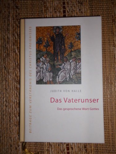 Das Vaterunser: Das gesprochene Wort Gottes (Beiträge zum Verständnis des Christus-Ereignisses) von Verlag für Anthroposophie