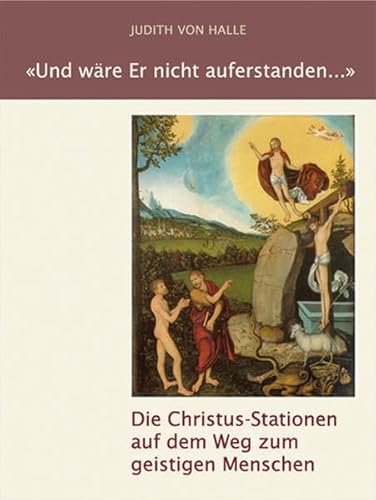 Und wäre Er nicht auferstanden ...: Die Christus-Stationen auf dem Weg zum geistigen Menschen von Verlag für Anthroposophie
