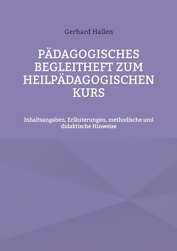 Pädagogisches Begleitheft zum Heilpädagogischen Kurs: Inhaltsangaben, Erläuterungen, methodische und didaktische Hinweise