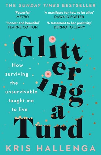 Glittering a Turd: How Surviving the Unsurvivable Taught Me to Live von Unbound