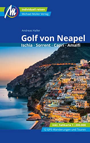 Golf von Neapel Reiseführer Michael Müller Verlag: Ischia, Sorrent, Capri, Amalfi. Individuell reisen mit vielen praktischen Tipps (MM-Reisen) von Müller, Michael