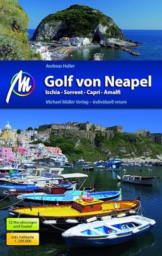Golf von Neapel Reiseführer Michael Müller Verlag: Ischia - Sorrent - Capri - Amalfi - Individuell reisen mit vielen praktischen Tipps.