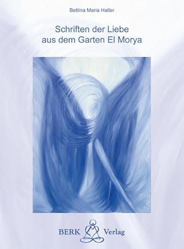 Schriften der Liebe aus dem Garten El Morya: Die Grundlagen