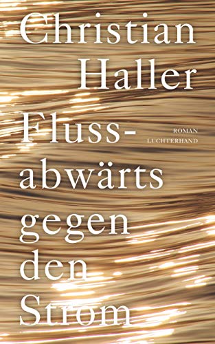 Flussabwärts gegen den Strom: Roman von Luchterhand Literaturvlg.