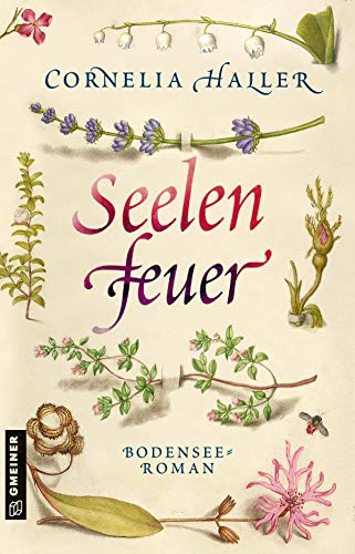 Seelenfeuer: Bodensee-Roman (Heilerin Luzia Gassner) (Historische Romane im GMEINER-Verlag)