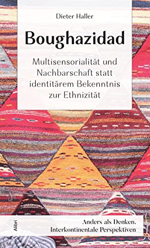 Boughazidad: Multisensorialität und Nachbarschaft statt identitärem Bekenntnis zur Ethnizität (Anders als denken: Interkontinentale Perspektiven) von Alibri