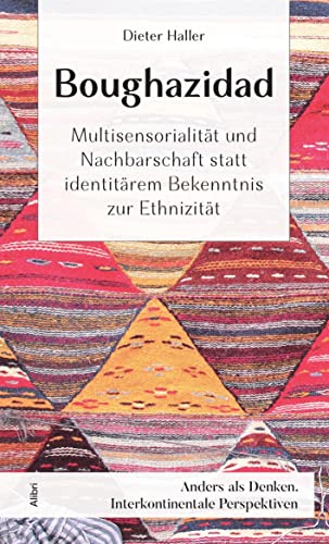 Boughazidad: Multisensorialität und Nachbarschaft statt identitärem Bekenntnis zur Ethnizität (Anders als denken: Interkontinentale Perspektiven)
