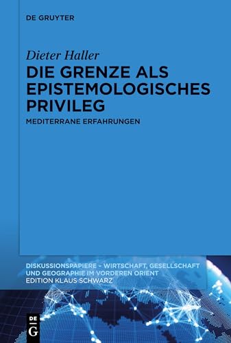 Die Grenze als epistemologisches Privileg: Mediterrane Erfahrungen (Diskussionspapiere, Band 120) von de Gruyter