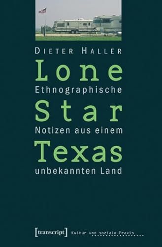 Lone Star Texas: Ethnographische Notizen aus einem unbekannten Land (Kultur und soziale Praxis)