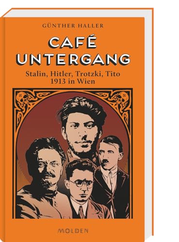 Café Untergang: Stalin, Hitler, Trotzki, Tito 1913 in Wien von Molden Verlag