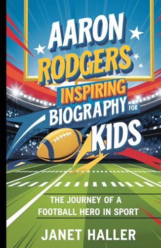 AARON RODGERS: INSPIRING BIOGRAPHY FOR KIDS: The Journey of a Football Hero in Sport von Independently published