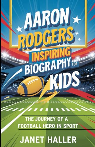 AARON RODGERS: INSPIRING BIOGRAPHY FOR KIDS: The Journey of a Football Hero in Sport von Independently published