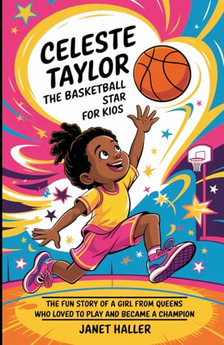 CELESTE TAYLOR: THE BASKETBALL STAR FOR KIDS: The Fun Story of a Girl from Queens Who Loved to Play and Became a Champion von Independently published