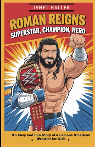ROMAN REIGNS: SUPERSTAR, CHAMPION, HERO: An Easy and Fun Story of a Famous American Wrestler for Kids von Independently published