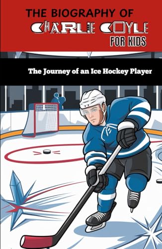THE BIOGRAPHY OF CHARLIE COYLE FOR KIDS: The Journey of an Ice Hockey Player von Independently published