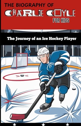 THE BIOGRAPHY OF CHARLIE COYLE FOR KIDS: The Journey of an Ice Hockey Player von Independently published