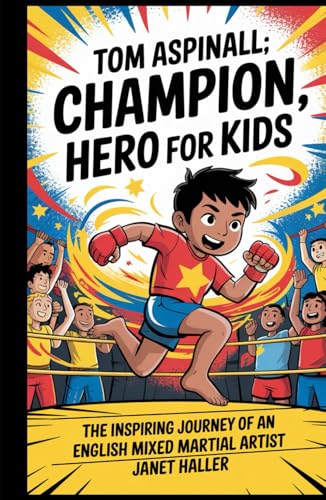 TOM ASPINALL: CHAMPION, HERO FOR KIDS: The Inspiring Journey of an English Mixed Martial Artist von Independently published
