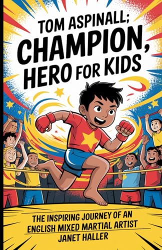 TOM ASPINALL: CHAMPION, HERO FOR KIDS: The Inspiring Journey of an English Mixed Martial Artist von Independently published