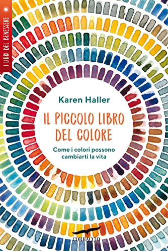 Il piccolo libro del colore. Come i colori possono cambiarti la vita (I libri del benessere)