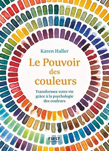 Le Pouvoir des couleurs: Transformez votre vie grâce à la psychologie des couleurs von First