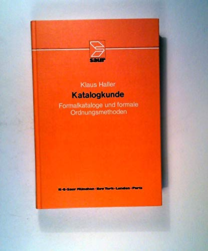 Katalogkunde: Formalkataloge und formale Ordnungsmethoden von De Gruyter Saur