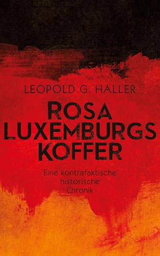 Rosa Luxemburgs Koffer: Eine kontrafaktische historische Chronik