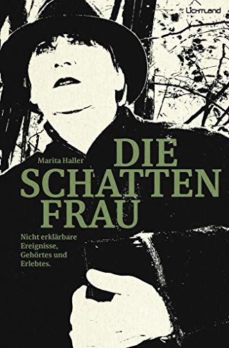 Die Schattenfrau: Nicht erklärbare Ereignisse, Gehörtes und Erlebtes