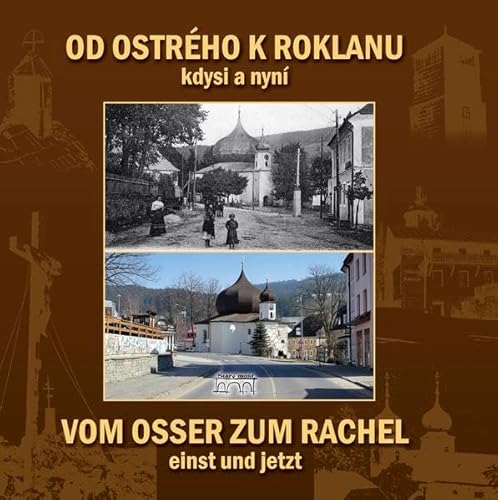 Vom Osser zum Rachel einst und jetzt: Originalverlag: stary most, Pilsen (CZ)