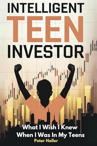 Intelligent Teen Investor: What I Wish I Knew When I Was In My Teens von Independently published