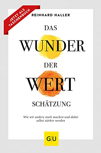 Das Wunder der Wertschätzung: Wie wir andere stark machen und dabei selbst stärker werden (GU Beziehungen)