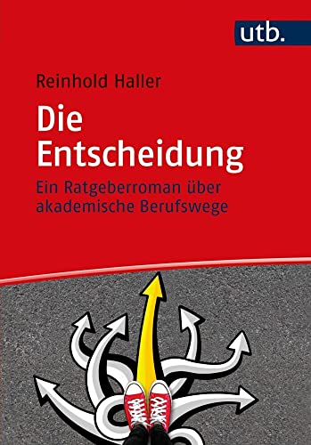 Die Entscheidung: Ein Ratgeberroman über akademische Berufswege