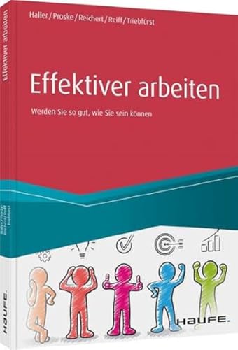 Effektiver arbeiten: Werden Sie so gut, wie Sie sein können (Haufe Fachbuch) von Haufe Lexware GmbH