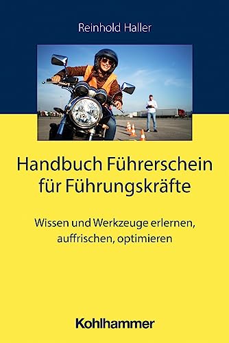 Handbuch Führerschein für Führungskräfte: Wissen und Werkzeuge erlernen, auffrischen, optimieren von W. Kohlhammer GmbH