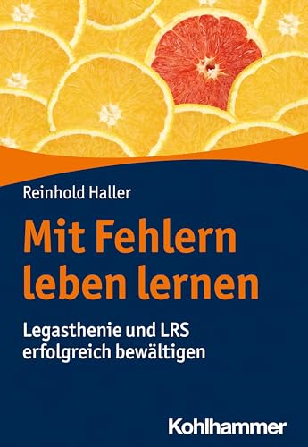 Mit Fehlern leben lernen: Legasthenie und LRS erfolgreich bewältigen von Kohlhammer W.