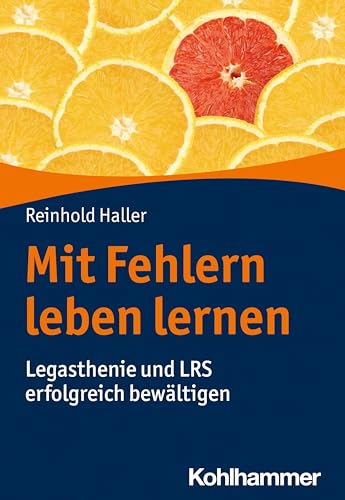 Mit Fehlern leben lernen: Legasthenie und LRS erfolgreich bewältigen