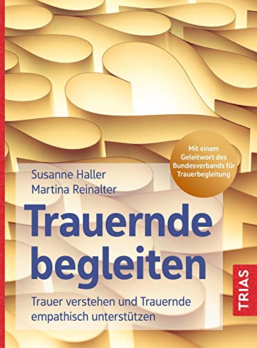 Trauernde begleiten: Trauer verstehen und Trauernde empathisch unterstützen. Mit einem Geleitwort des Bundesverbands für Trauerbegleitung Trauernde begleiten: Trauer verstehen und Trauernde empathisch unterstützen. Mit einem Geleitwort des Bundesverbands für Trauerbegleitung