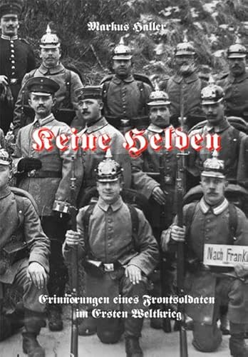 Keine Helden: Erinnerungen eines Frontsoldaten im Ersten Weltkrieg von Eppe